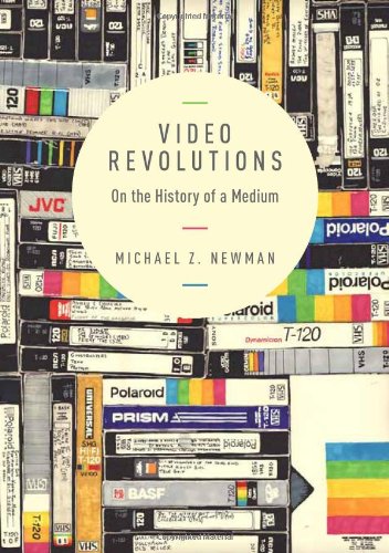 Video Revolutions On The History Of A Medium Michael Z Newman