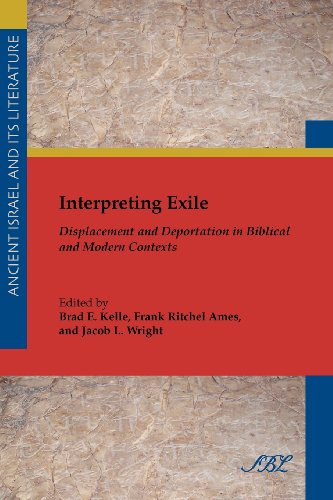 Interpreting Exile Displacement And Deportation In Biblical And Modern Contexts Brad E Kelle