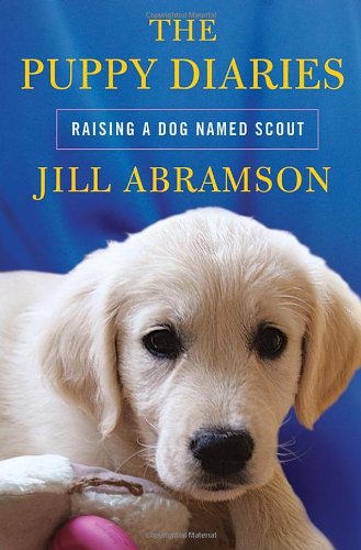 The Puppy Diaries Raising A Dog Named Scout Jill Abramson