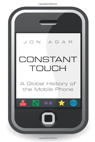Constant Touch A Global History Of The Mobile Phone Jon Agar