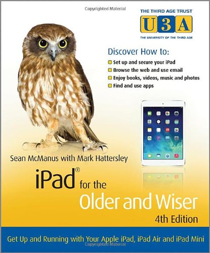 Ipad For The Older And Wiser Get Up And Running With Your Apple Ipad Ipad Air And Ipad Mini 4th Edition Sean Mcmanus