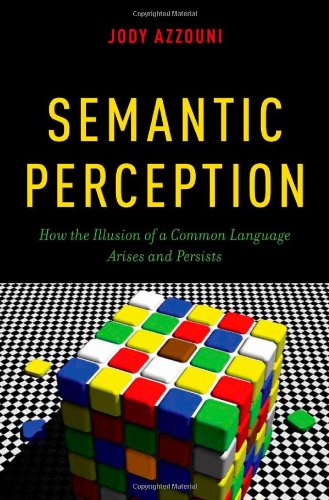 Semantic Perception How The Illusion Of A Common Language Arises And Persists Jody Azzouni