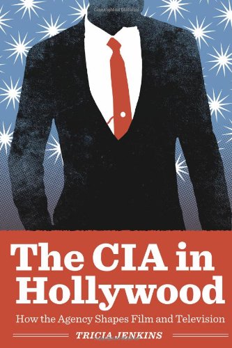 The Cia In Hollywood How The Agency Shapes Film And Television Tricia Jenkins