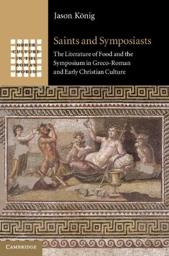 Saints And Symposiasts The Literature Of Food And The Symposium In Grecoroman And Early Christian Culture Dr Jason Knig