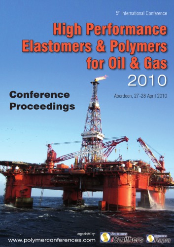 High Performance Elastomers Polymers For Oil Gas Aberdeen 2728 April 2010 Conference Proceedings 1st Edition Ismithers Rapra