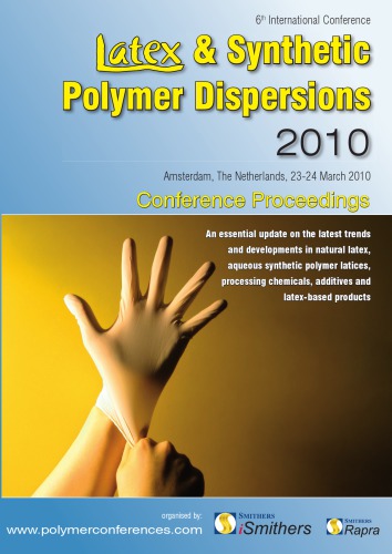 Latex And Synthetic Polymer Dispersions 2010 Amsterdam The Netherlands 2324 March 2010 1st Edition Rapra Technology