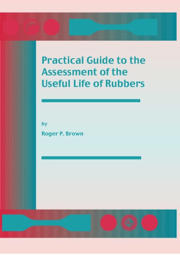 Practical Guide To The Assessment Of The Useful Life Of Rubbers 1st Edition Brown