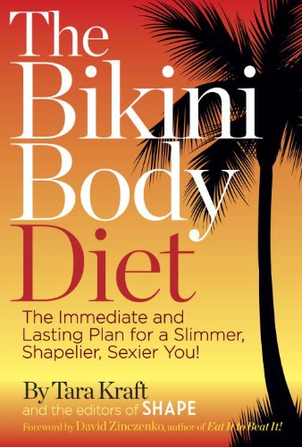 The Bikini Body Diet The Immediate And Lasting Plan To A Slim Shapely Sexier You 1st Edition Tara Kraft