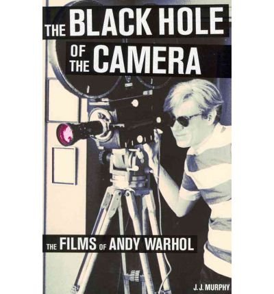 The Black Hole Of The Camera The Films Of Andy Warhol Jj Murphy