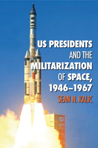 Us Presidents And The Militarization Of Space 19461967 Sean N Kalic