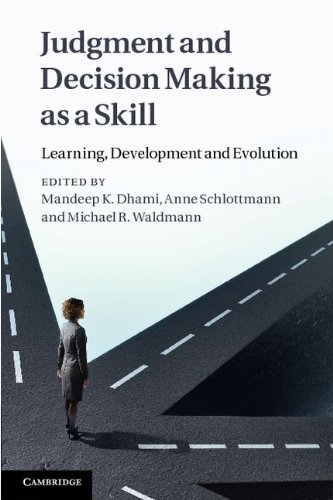 Judgment And Decision Making As A Skill Learning Development And Evolution Mandeep K Dhami