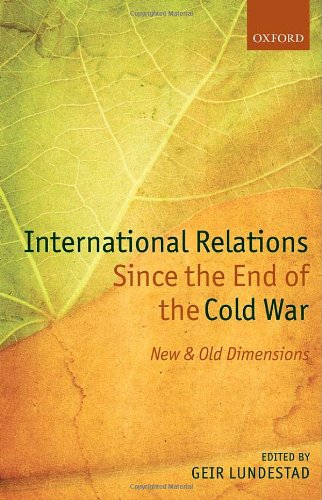 International Relations Since The End Of The Cold War New And Old Dimensions Geir Lundestad Editor