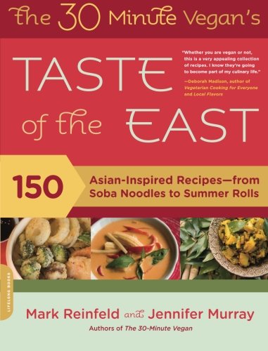 The 30minute Vegans Taste Of The East 150 Asianinspired Recipesfrom Soba Noodles To Summer Rolls Original Mark Reinfeld
