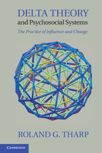 Delta Theory And Psychosocial Systems The Practice Of Influence And Change Roland G Tharp