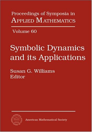 Symbolic Dynamics And Its Applications American Mathematical Society Short Course January 45 2002 San Diego California Susan G Williams