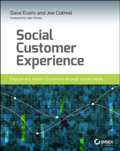 Social Customer Experience Engage And Retain Customers Through Social Media 1st Edition Dave Evans