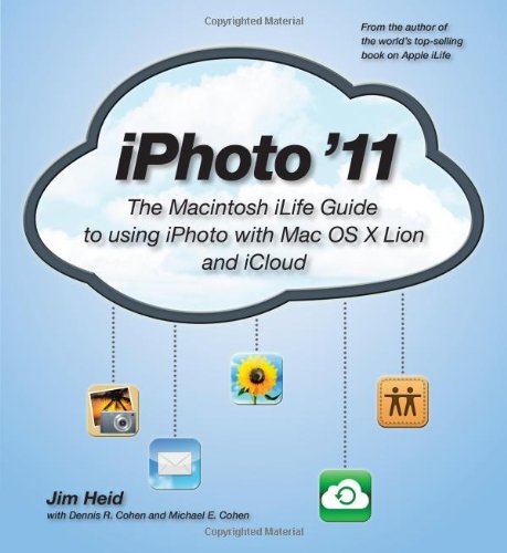 Iphoto 11 The Macintosh Ilife Guide To Using Iphoto With Os X Lion And Icloud 1st Edition Jim Heid