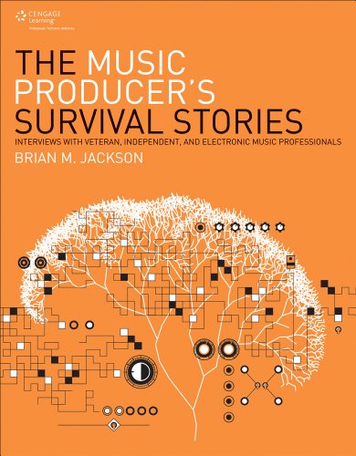 The Music Producers Survival Stories Interviews With Veteran Independent And Electronic Music Professionals 1st Brian M Jackson