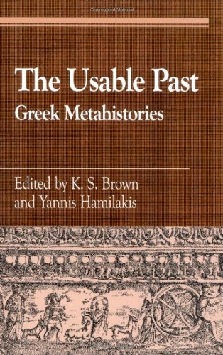 The Usable Past Greek Metahistories K S Brown Yannis Hamilakis