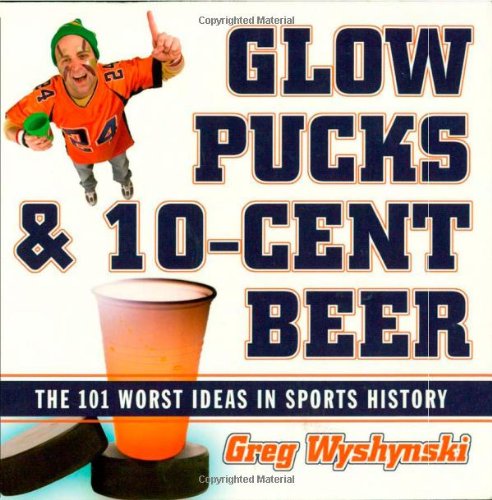 Glow Pucks And 10cent Beer The 101 Worst Ideas In Sports History Greg Wyshynski