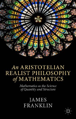 An Aristotelian Realist Philosophy Of Mathematics Mathematics As The Science Of Quantity And Structure James Franklin