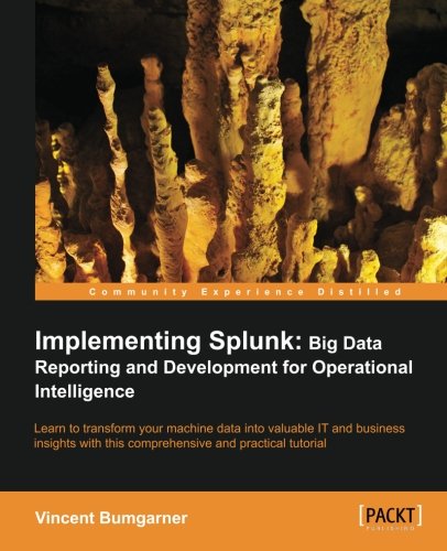 Implementing Splunk Big Data Reporting And Development For Operational Intelligence Vincent Bumgarner