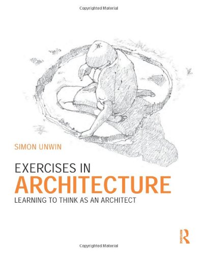 Exercises In Architecture Learning To Think As An Architect Simon Unwin