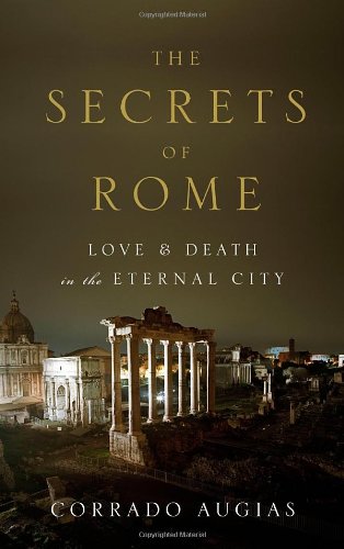 The Secrets Of Rome Love And Death In The Eternal City First Printing Corrado Augias