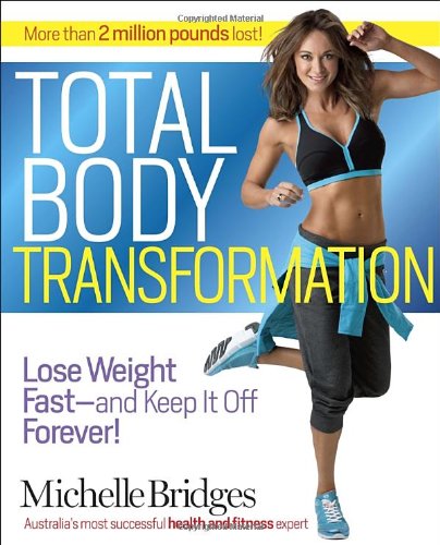 Total Body Transformation Lose Weight Fastand Keep It Off Forever 1st Edition Michelle Bridges