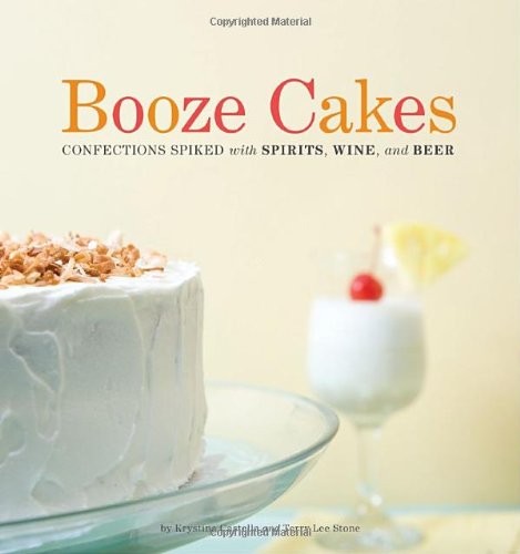 Booze Cakes Confections Spiked With Spirits Wine And Beer Krystina Castella