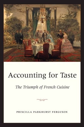 Accounting For Taste The Triumph Of French Cuisine 1st Edition Priscilla Parkhurst Ferguson