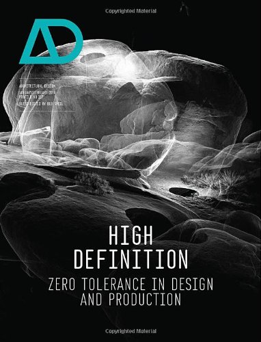 High Definition Zero Tolerance In Design And Production Architectural Design 01022014 Profile 227 1st Edition Bob Sheil