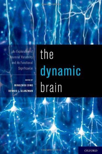 The Dynamic Brain An Exploration Of Neuronal Variability And Its Functional Significance 1st Edition Mingzhou Ding Phd