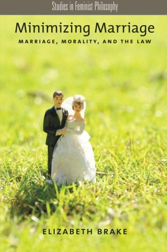 Minimizing Marriage Marriage Morality And The Law Elizabeth Brake