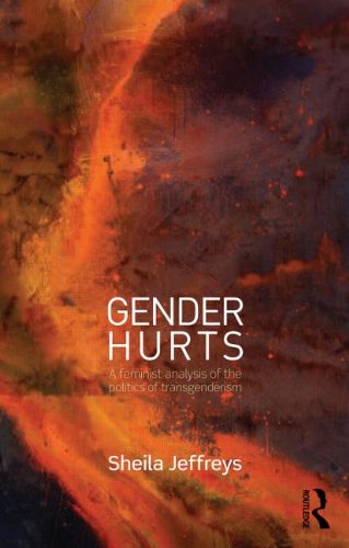 Gender Hurts A Feminist Analysis Of The Politics Of Transgenderism 1st Edition Sheila Jeffreys