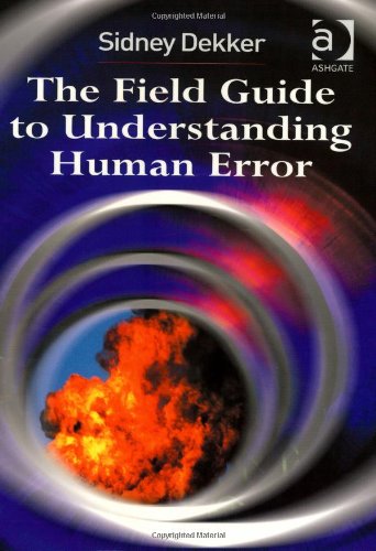 The Field Guide To Understanding Human Error 1st Edition Sidney Dekker