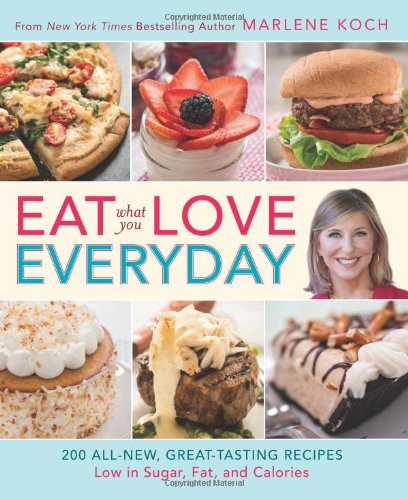 Eat What You Loveeveryday 200 Allnew Greattasting Recipes Low In Sugar Fat And Calories Marlene Koch