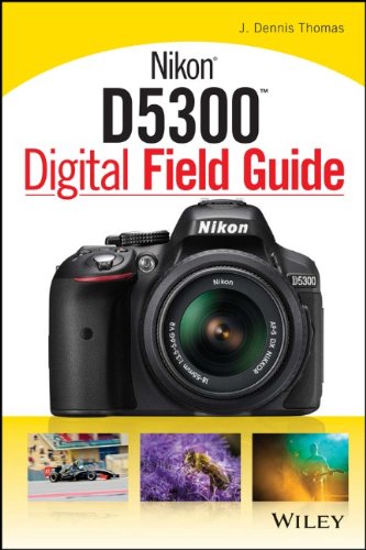 Nikon D5300 Digital Field Guide 1st Edition J Dennis Thomas