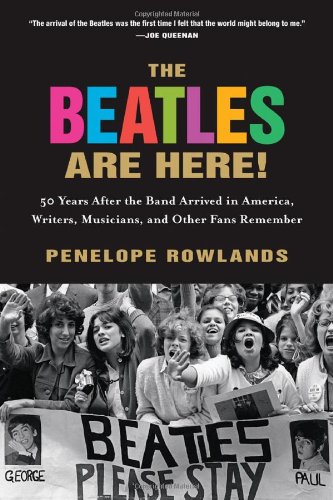 The Beatles Are Here 50 Years After The Band Arrived In America Writers Musicians Other Fans Remember First Edition Penelope Rowlands