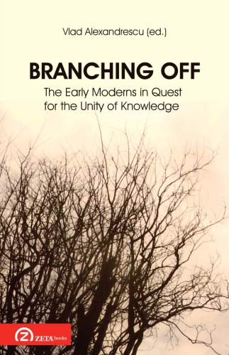 Branching Off The Early Moderns In Quest For The Unity Of Knowledge Vlad Alexandrescu Ed