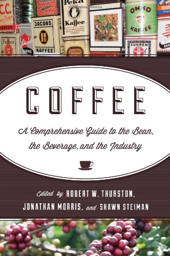 Coffee A Comprehensive Guide To The Bean The Beverage And The Industry Robert W Thurston