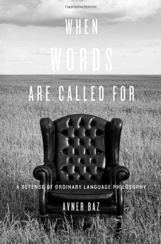 When Words Are Called For A Defense Of Ordinary Language Philosophy Avner Baz