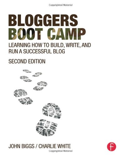 Bloggers Boot Camp Learning How To Build Write And Run A Successful Blog 2nd Edition Charlie White