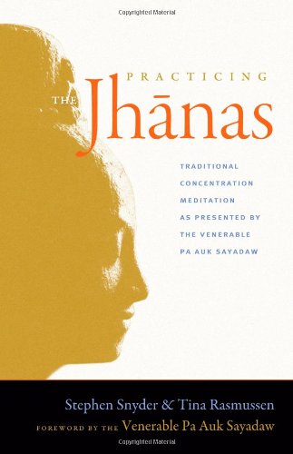 Practicing The Jhanas Traditional Concentration Meditation As Presented By The Venerable Pa Auk Sayadaw 1 Original Stephen Snyder