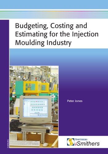 Budgeting Costing And Estimating For The Injection Moulding Industry 1st Edition Jones