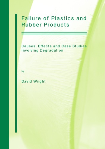 Failure Of Plastics And Rubber Products Causes Effects And Case Studies Involving Degradation Wright