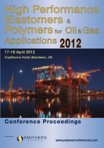 High Performance Elastomers And Polymers For Oil And Gas Applications 2012 1st Edition Smithers Rapra