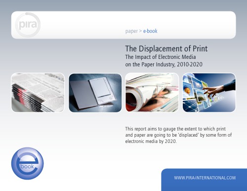 Displacement Of Print The Impact Of Electronic Media On The Paper Industry 20102020 Pira International Ltd