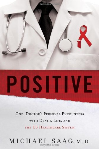 Positive One Doctors Personal Encounters With Death Life And The Us Healthcare System Michael Saag