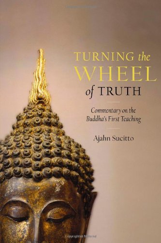 Turning The Wheel Of Truth Commentary On The Buddhas First Teaching Ajahn Sucitto